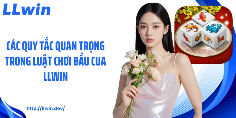 Các quy tắc quan trọng trong luật chơi bầu cua LLWIN