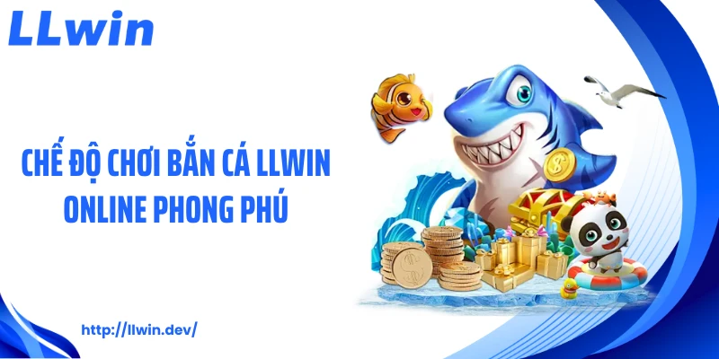 Chế độ chơi bắn cá LLWIN online phong phú