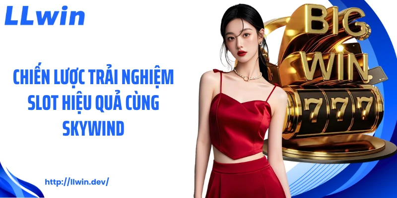 Chiến lược trải nghiệm slot hiệu quả cùng Skywind