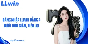 Đăng Nhập LLWIN Bằng 4 Bước Đơn Giản, Tiện Lợi