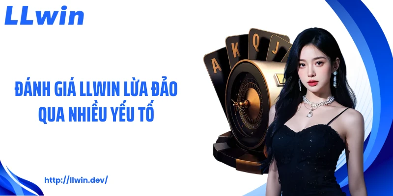 Đánh giá LLWIN lừa đảo qua nhiều yếu tố
