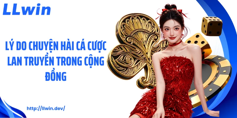 Lý do chuyện hài cá cược lan truyền trong cộng đồng