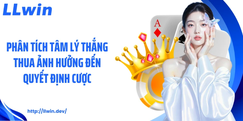 Phân tích tâm lý thắng thua ảnh hưởng đến quyết định cược