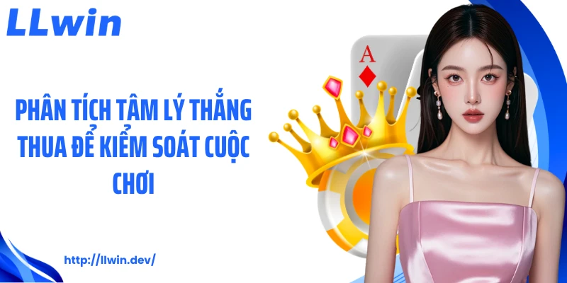 Phân tích tâm lý thắng thua để kiểm soát cuộc chơi