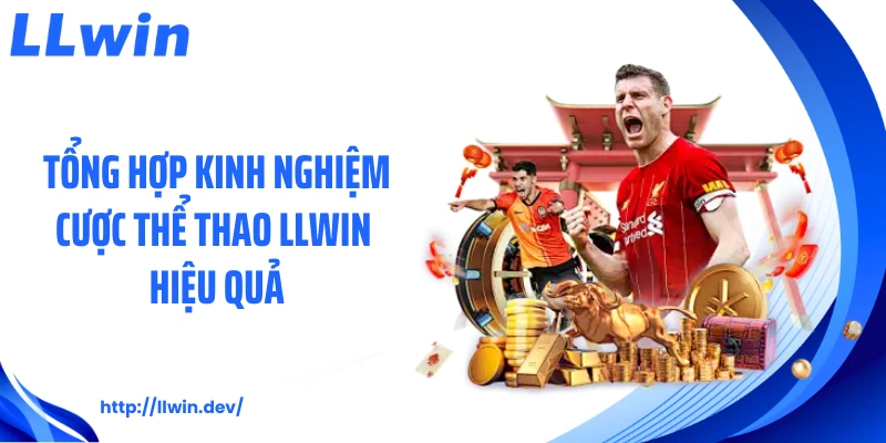 Tổng hợp kinh nghiệm cược thể thao LLWIN hiệu quả